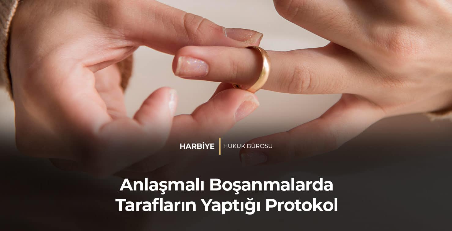 Anlaşmalı Boşanmalarda Tarafların Yaptığı Protokol