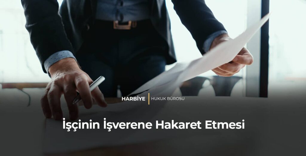 İşçinin İşverene Hakaret Etmesi