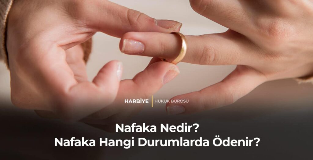 Nafaka Nedir? Nafaka Hangi Durumlarda Ödenir?