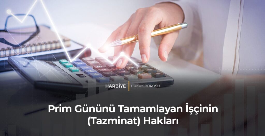 Prim Gününü Tamamlayan İşçinin (Tazminat) Hakları