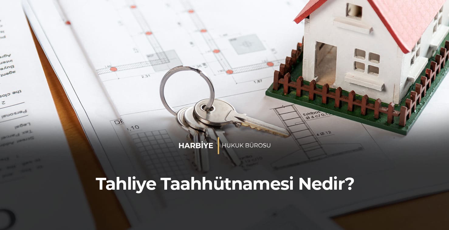 Tahliye Taahhütnamesi Nedir?
