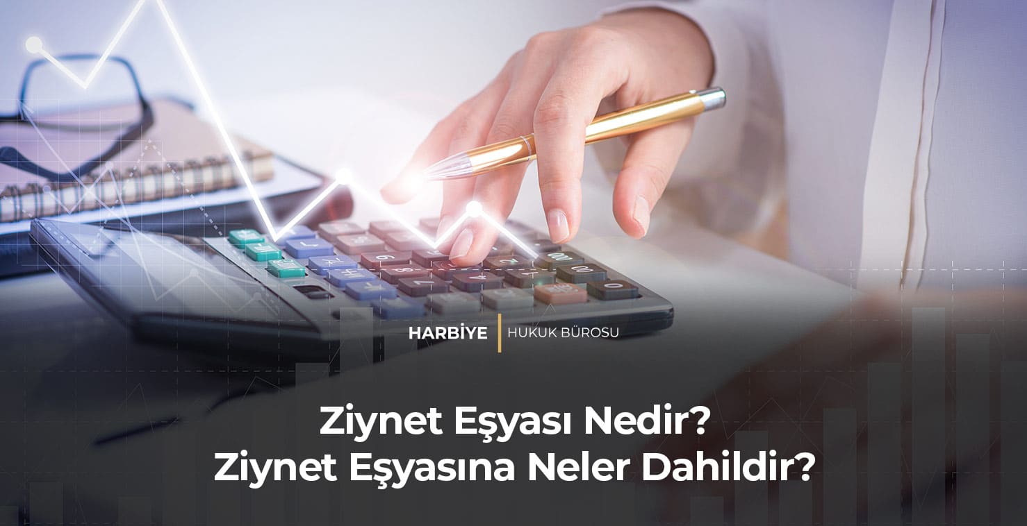 Ziynet Eşyası Nedir? Ziynet Eşyasına Neler Dahildir?