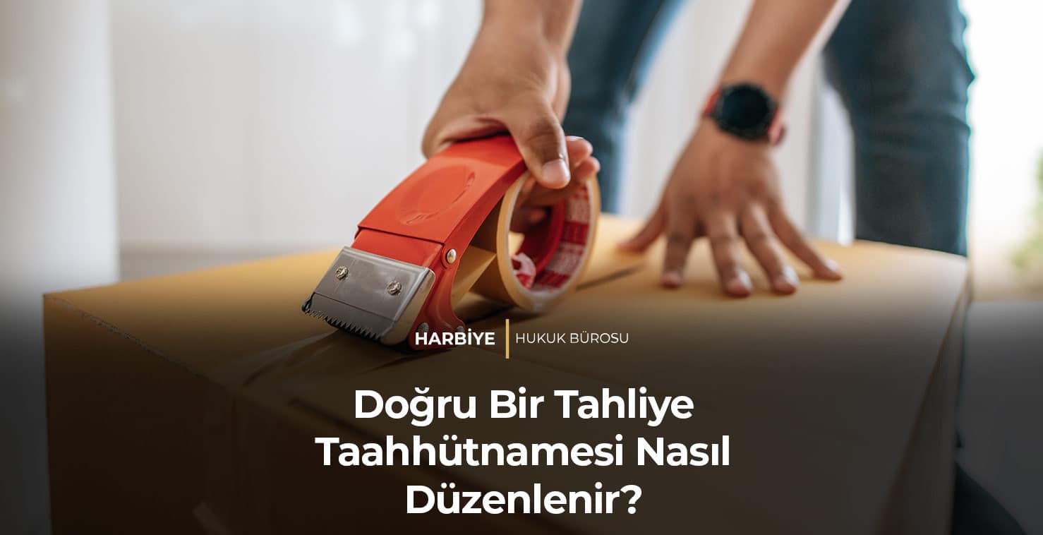 Doğru Bir Tahliye Taahhütnamesi Nasıl Düzenlenir?