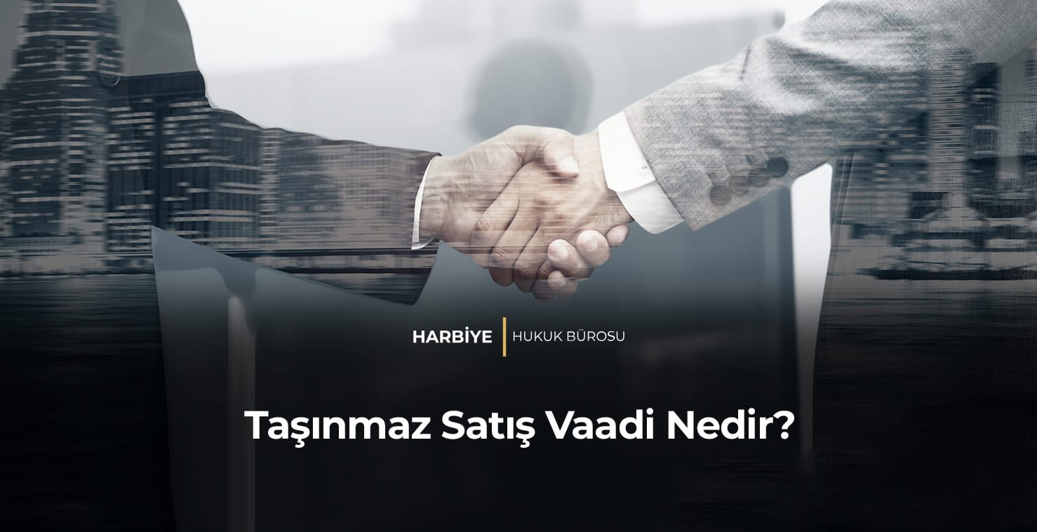 Taşınmaz Satış Vaadi Nedir?