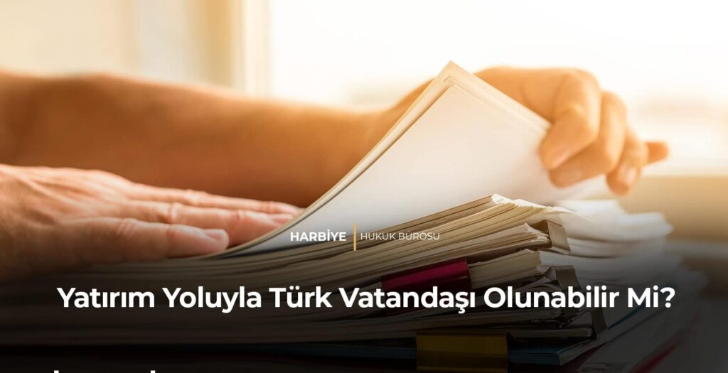 Yatırım Yoluyla Türk Vatandaşı Olunabilir Mi?