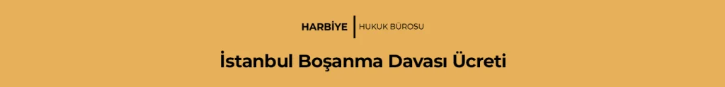 İstanbul Boşanma Davası Ücreti 2023 