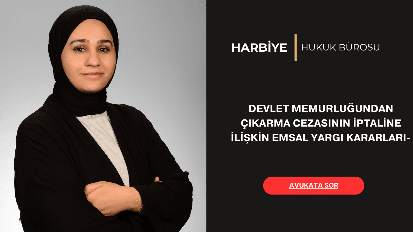 DEVLET MEMURLUĞUNDAN ÇIKARMA CEZASININ İPTALİNE İLİŞKİN EMSAL YARGI KARARLARI-2024