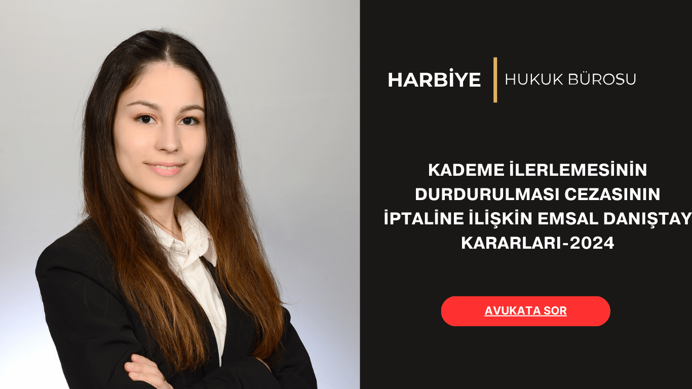 KADEME İLERLEMESİNİN DURDURULMASI CEZASININ İPTALİNE İLİŞKİN EMSAL DANIŞTAY KARARLARI-2024
