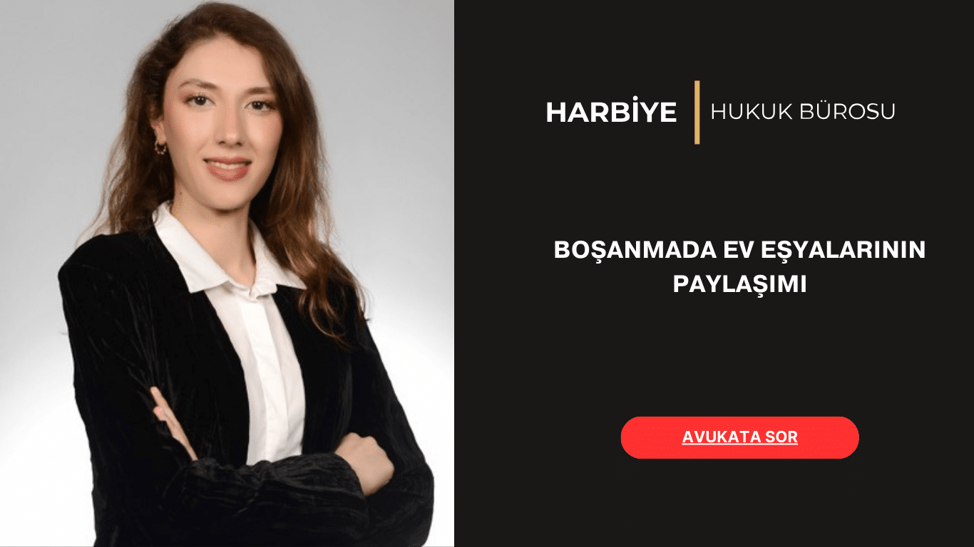 BOŞANMADA EV EŞYALARININ PAYLAŞIMI