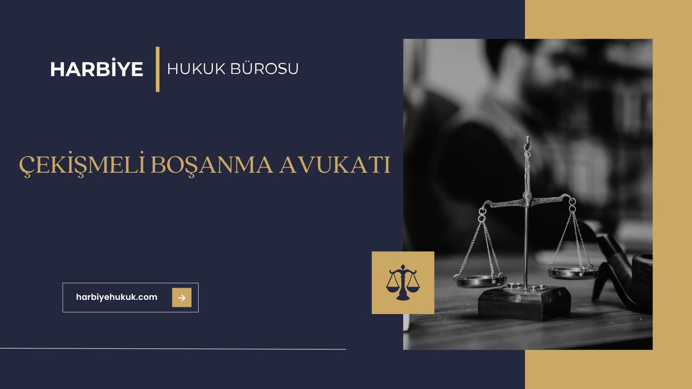 ÇEKİŞMELİ BOŞANMA AVUKATI