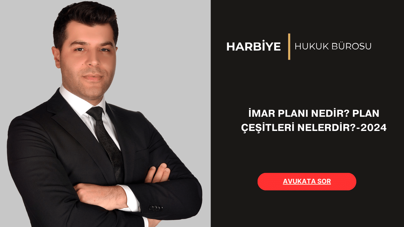 İMAR PLANI NEDİR? PLAN ÇEŞİTLERİ NELERDİR-2024