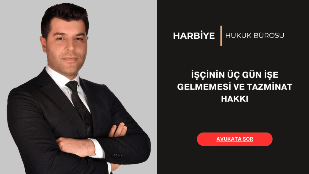 İŞÇİNİN ÜÇ GÜN İŞE GELMEMESİ VE TAZMİNAT HAKKI
