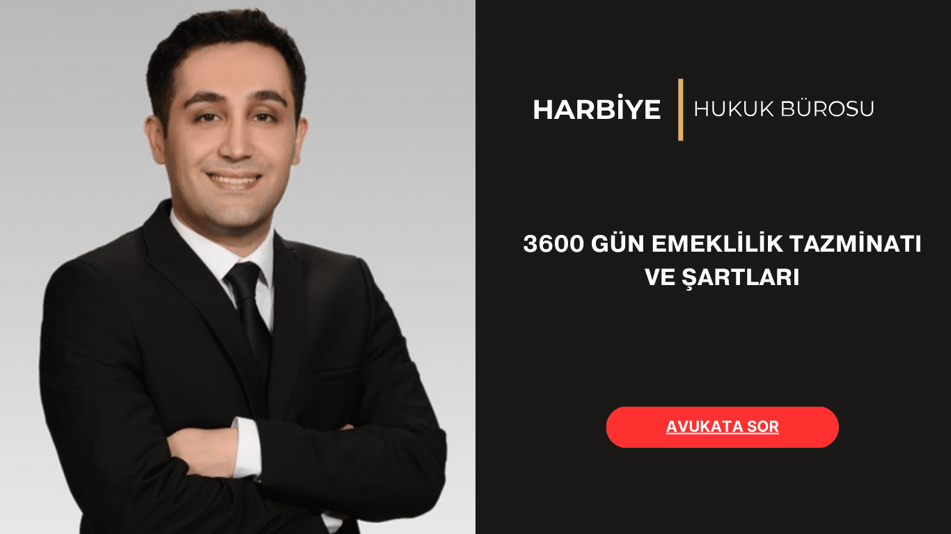 3600 GÜN EMEKLİLİK TAZMİNATI VE ŞARTLARI