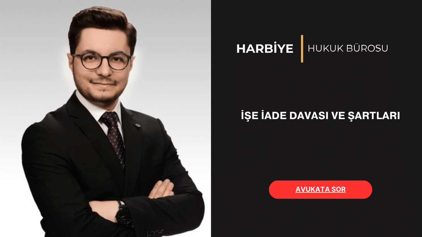 İŞE İADE DAVASI VE ŞARTLARI