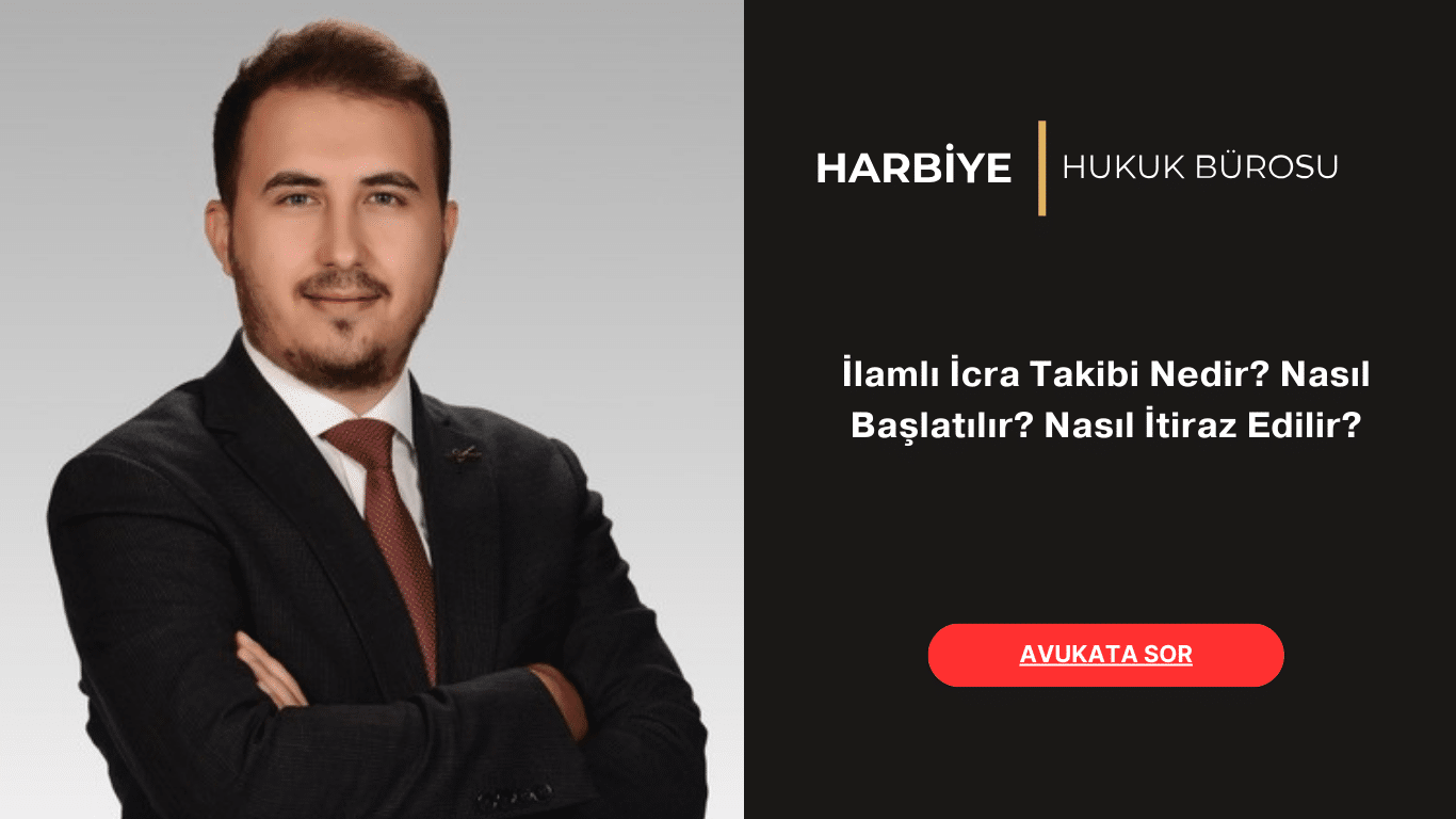 İlamlı İcra Takibi Nedir Nasıl Başlatılır Nasıl İtiraz Edilir