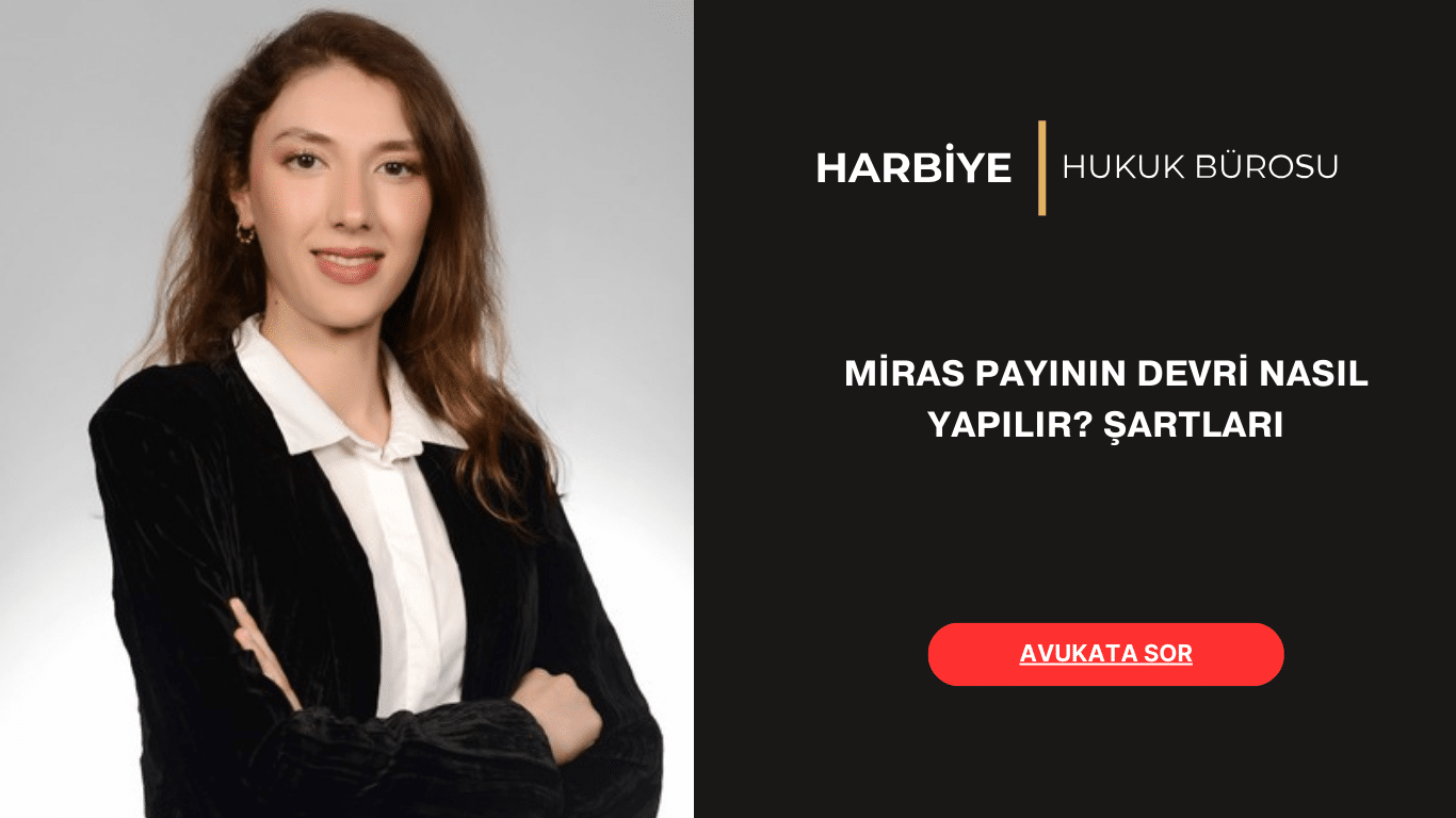 MİRAS PAYININ DEVRİ NASIL YAPILIR ŞARTLARI