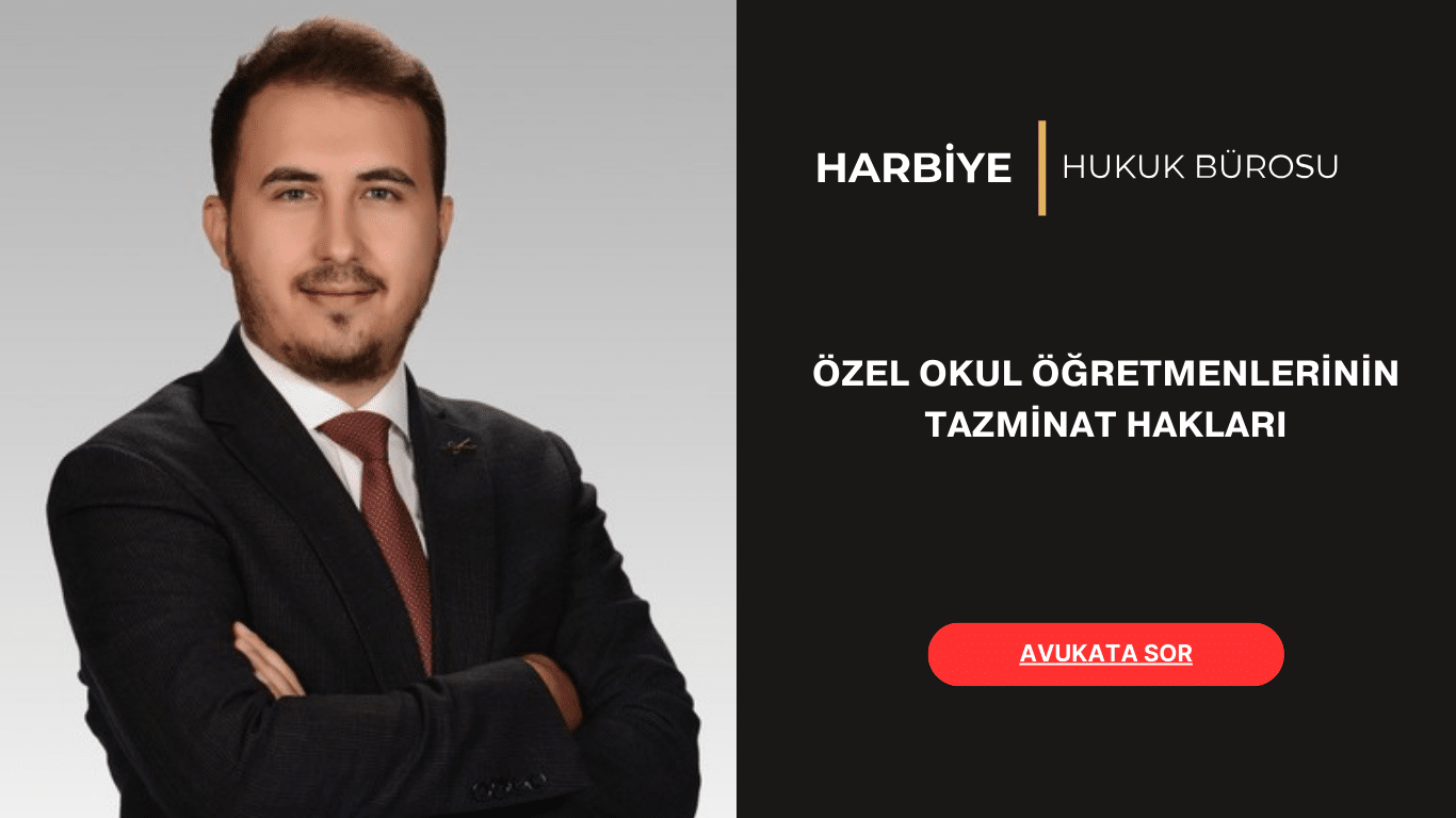 ÖZEL OKUL ÖĞRETMENLERİNİN TAZMİNAT HAKLARI
