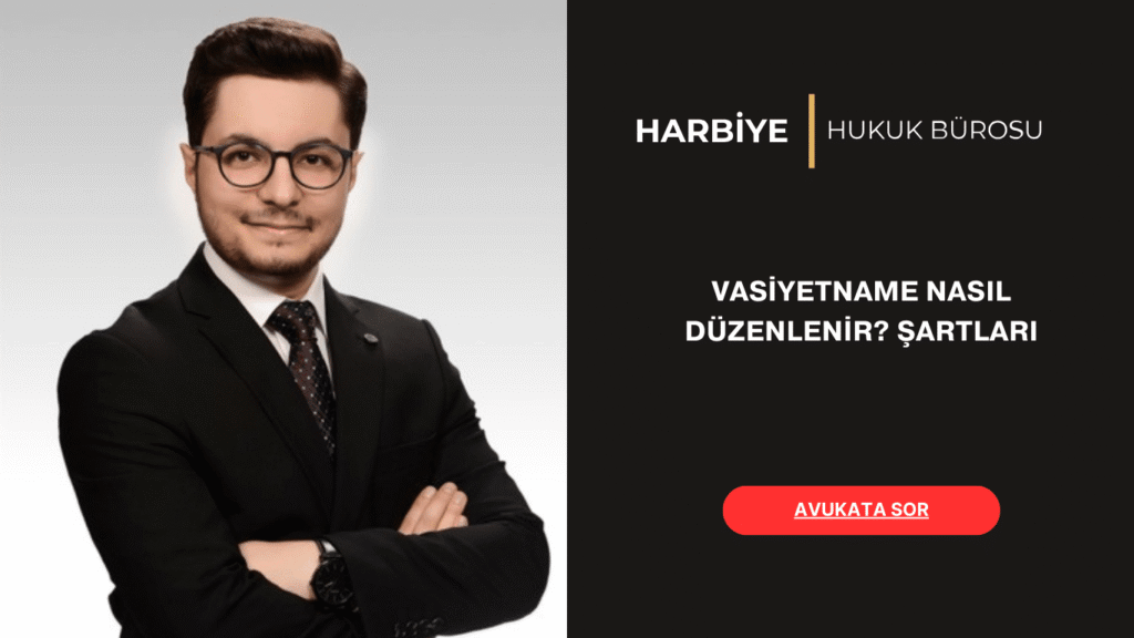 VASİYETNAME NASIL DÜZENLENİR ŞARTLARI