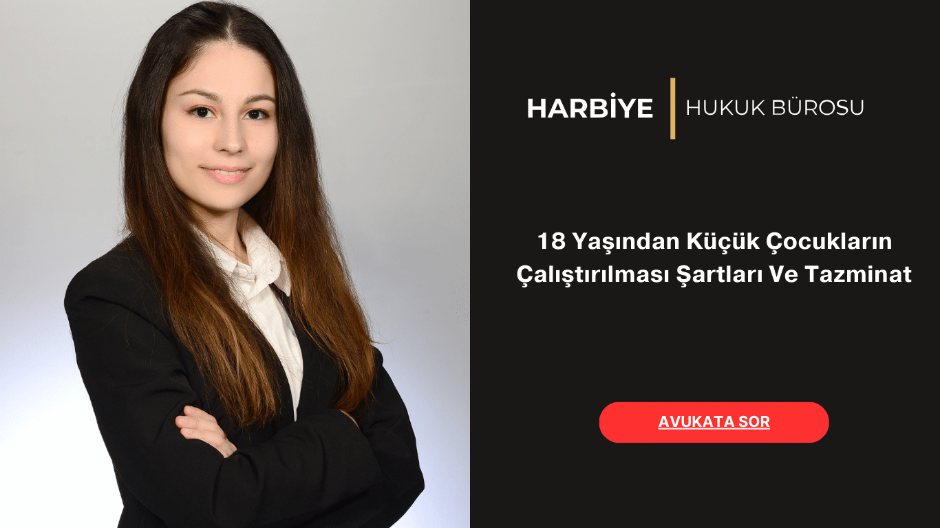 18 Yaşından Küçük Çocukların Çalıştırılması Şartları Ve Tazminat