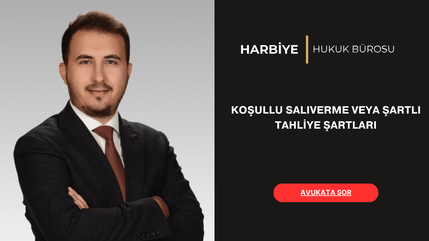 KOŞULLU SALIVERME VEYA ŞARTLI TAHLİYE ŞARTLARI