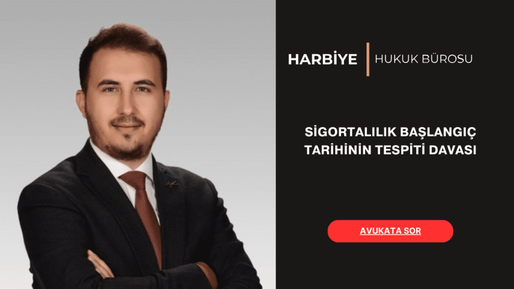 SİGORTALILIK BAŞLANGIÇ TARİHİNİN TESPİTİ DAVASI