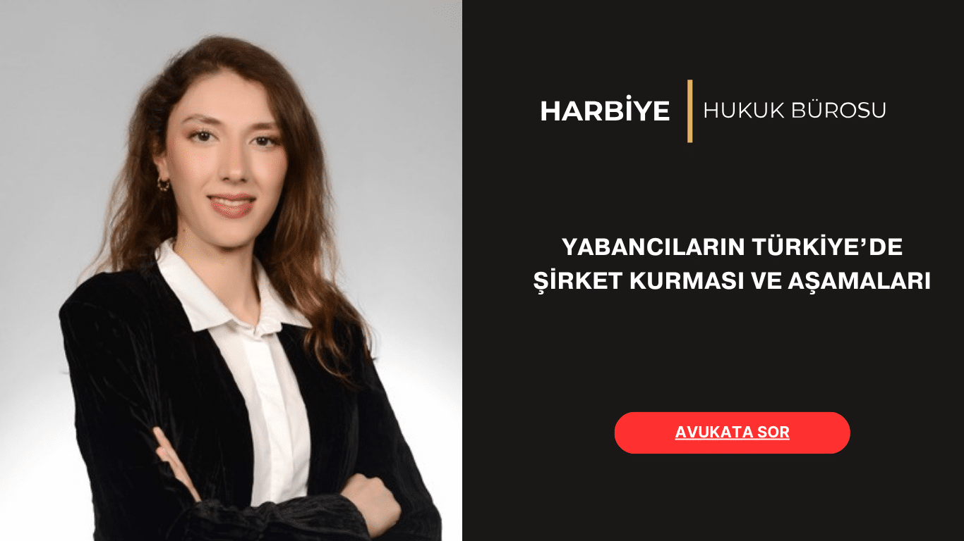 YABANCILARIN TÜRKİYE’DE ŞİRKET KURMASI VE AŞAMALARI