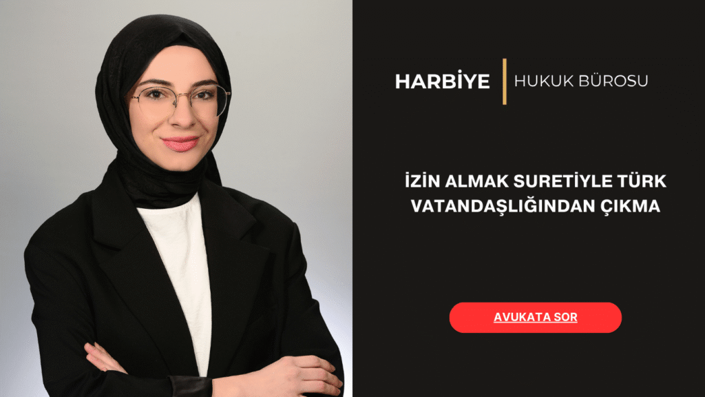 İZİN ALMAK SURETİYLE TÜRK VATANDAŞLIĞINDAN ÇIKMA