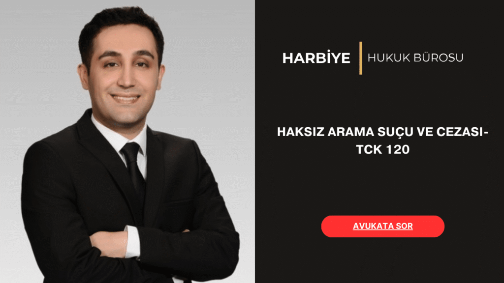HAKSIZ ARAMA SUÇU VE CEZASI- TCK 120