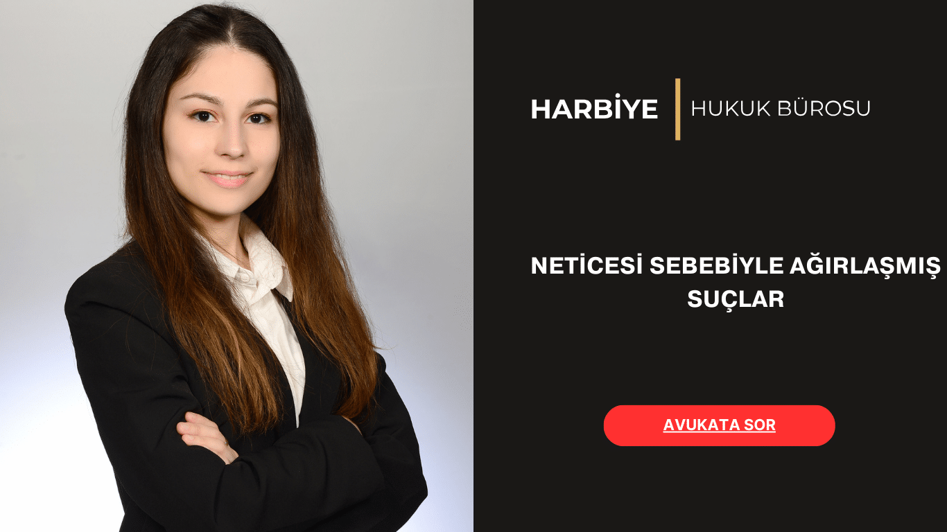 NETİCESİ SEBEBİYLE AĞIRLAŞMIŞ SUÇLAR