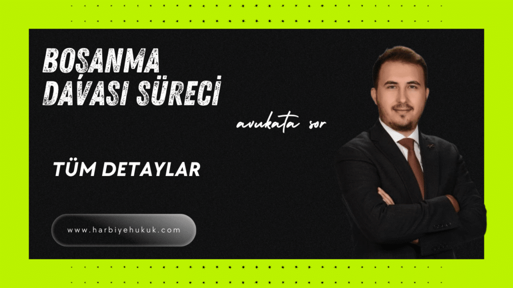 BOŞANMA DAVASI SÜRECİ AVUKATA SOR