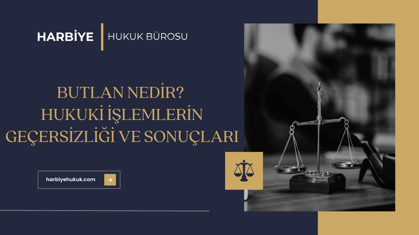 BUTLAN NEDİR HUKUKİ İŞLEMLERİN GEÇERSİZLİĞİ VE SONUÇLARI