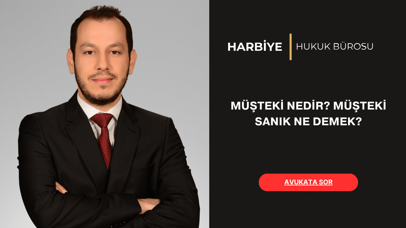 MÜŞTEKİ NEDİR MÜŞTEKİ SANIK NE DEMEK