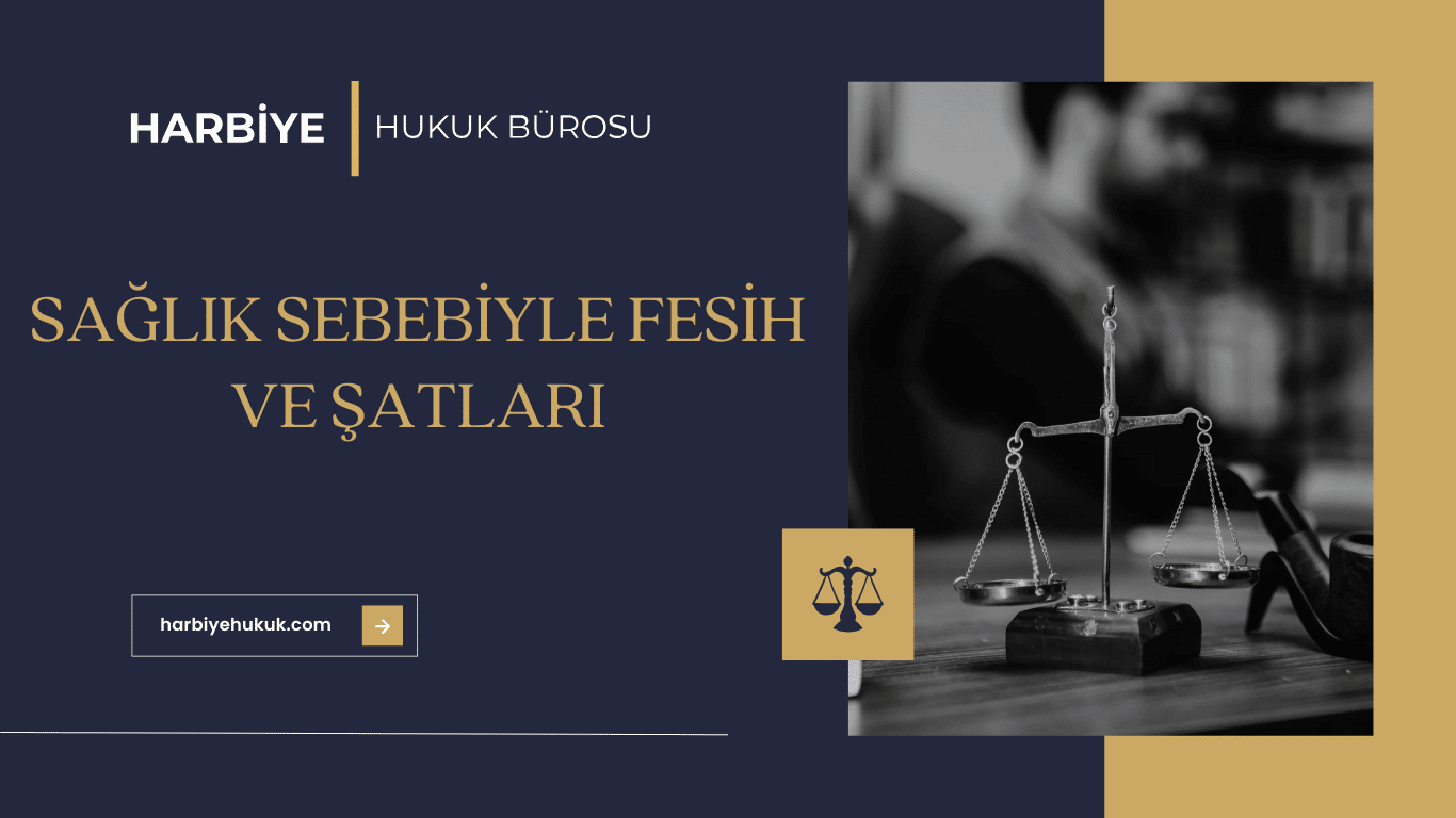 SAĞLIK SEBEBİYLE FESİH VE ŞATLARI