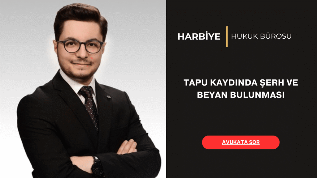 TAPU KAYDINDA ŞERH VE BEYAN BULUNMASI
