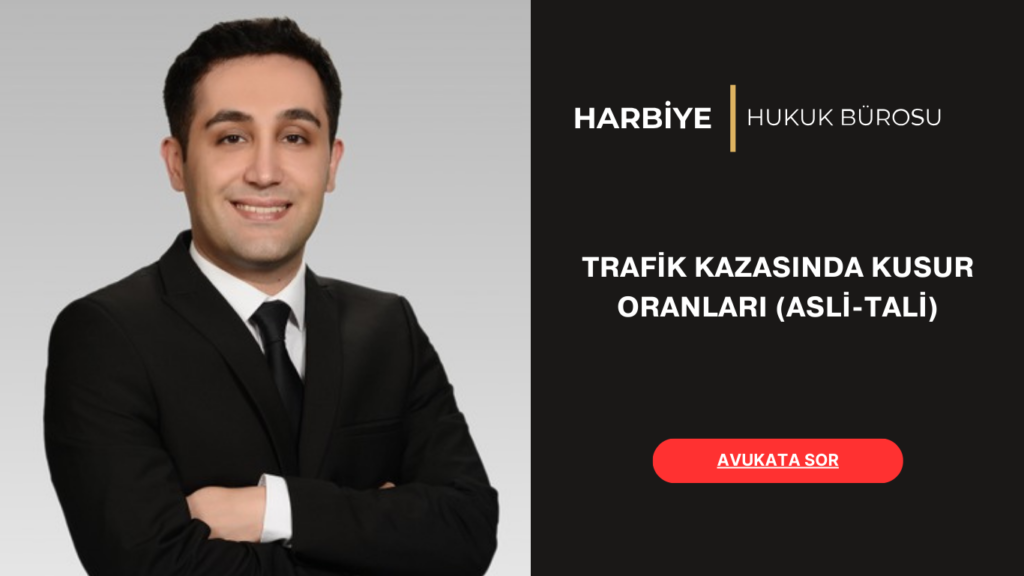 TRAFİK KAZASINDA KUSUR ORANLARI (ASLİ-TALİ) avukata sor