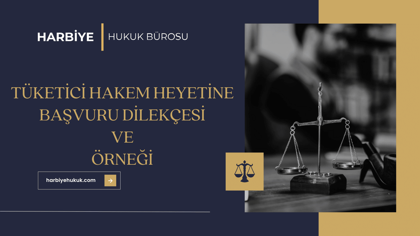 TÜKETİCİ HAKEM HEYETİNE BAŞVURU DİLEKÇESİ VE ÖRNEĞİ