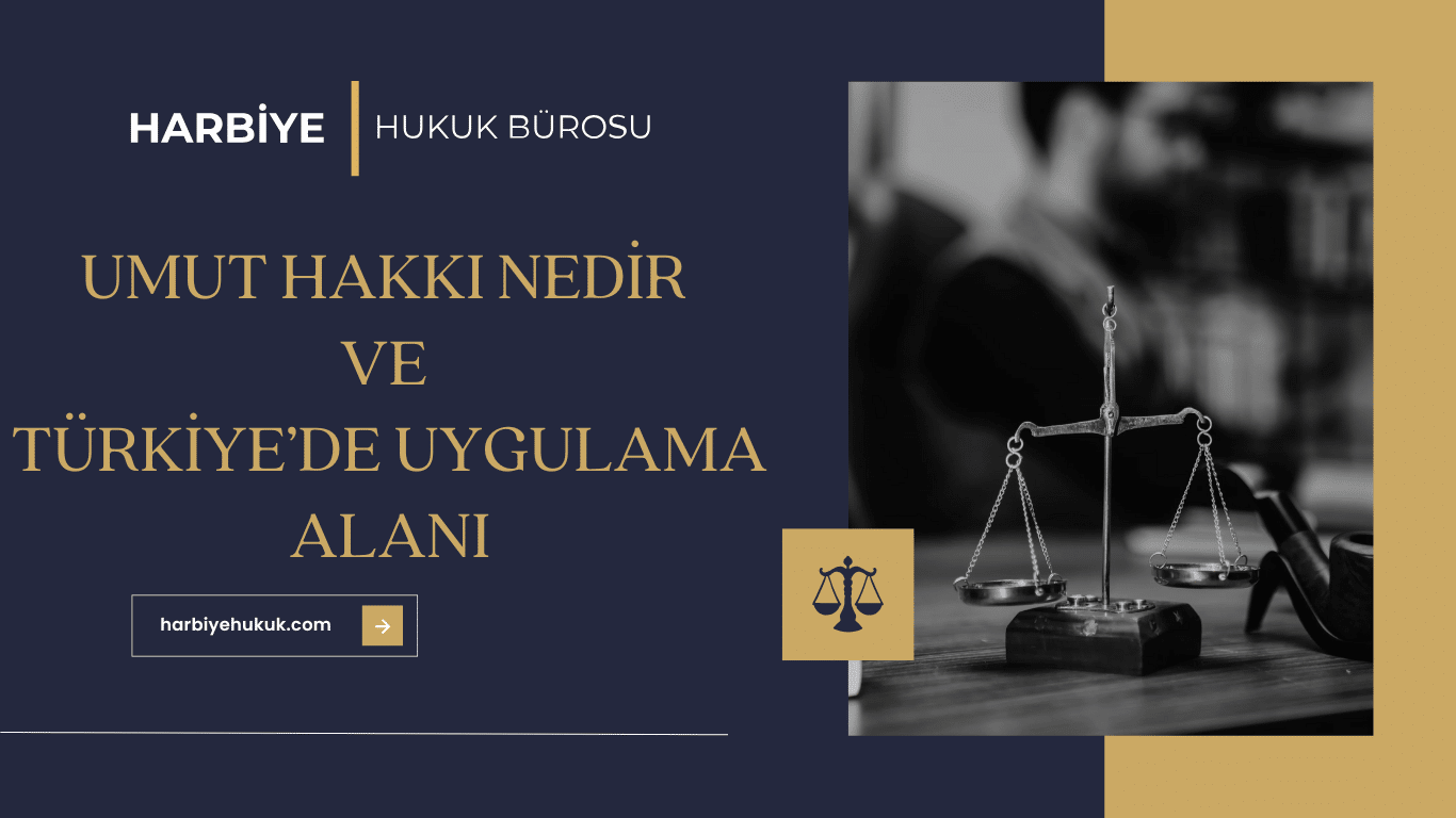UMUT HAKKI NEDİR VE TÜRKİYE’DE UYGULAMA ALANI