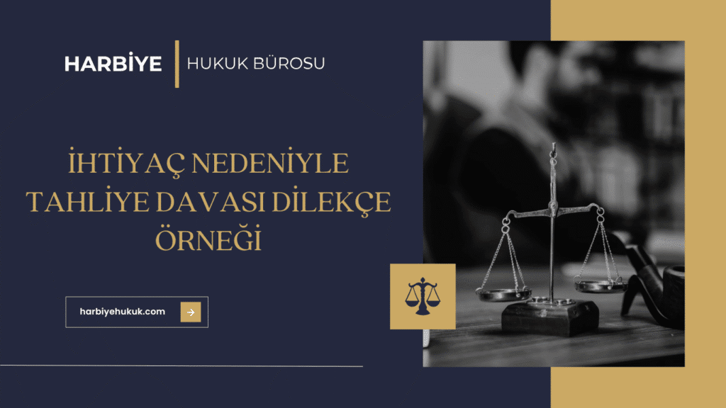 İHTİYAÇ NEDENİYLE TAHLİYE DAVASI DİLEKÇE ÖRNEĞİ