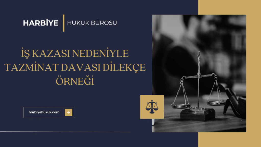 İŞ KAZASI NEDENİYLE TAZMİNAT DAVASI DİLEKÇE ÖRNEĞİ