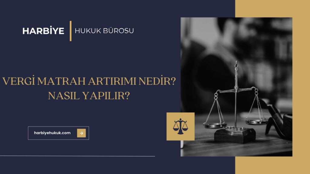 VERGİ MATRAH ARTIRIMI NEDİR NASIL YAPILIR